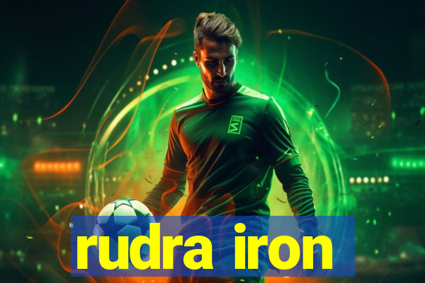 rudra iron